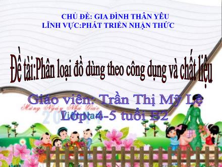Bài giảng Mầm non Lớp Chồi - Đề tài: Phân loại đồ dùng theo công dụng và chất liệu - Trần Thị Mỹ Lệ
