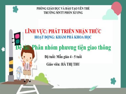 Bài giảng Mầm non Lớp Chồi - Đề tài: Phân nhóm phương tiện giao thông - Hà Thị Thu