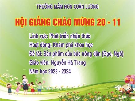 Bài giảng Mầm non Lớp Chồi - Đề tài: Sản phẩm của bác nông dân (Gạo, ngô) - Năm học 2023-2024 - Nguyễn Hà Trang