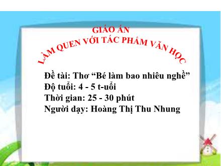 Bài giảng Mầm non Lớp Chồi - Đề tài: Thơ Bé làm bao nhiêu nghề - Hoàng Thị Thu Nhung