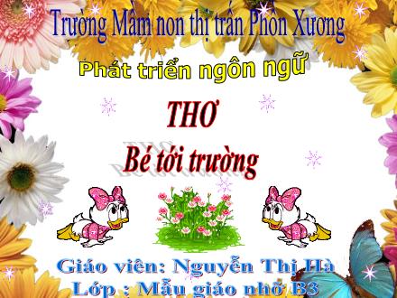 Bài giảng Mầm non Lớp Chồi - Đề tài: Thơ Bé tới trường - Nguyễn Thị Hà