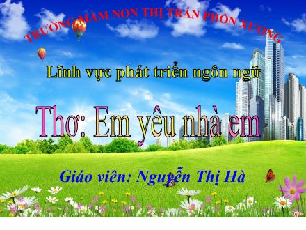 Bài giảng Mầm non Lớp Chồi - Đề tài: Thơ Em yêu nhà em - Nguyễn Thị Hà