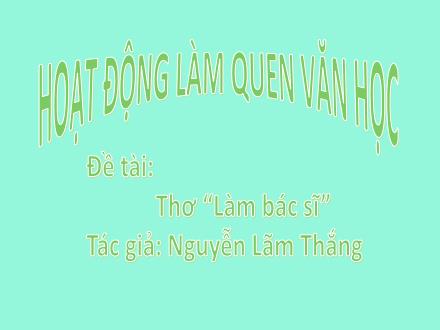 Bài giảng Mầm non Lớp Chồi - Dề tài: Thơ Làm bác sĩ