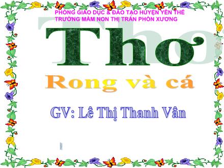 Bài giảng Mầm non Lớp Chồi - Đề tài: Thơ Rong và cá - Lê Thị Thanh Vân