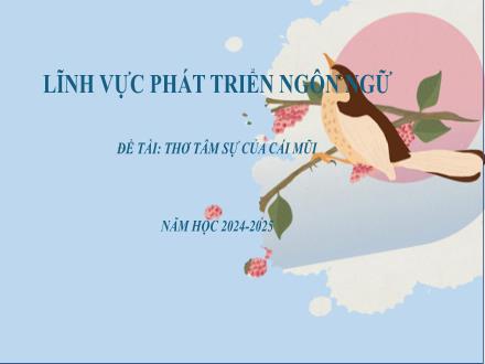 Bài giảng Mầm non Lớp Chồi - Đề tài: Thơ Tâm sự của cái mũi - Năm học 2024-2025