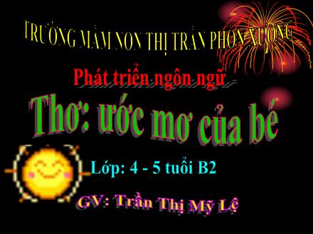 Bài giảng Mầm non Lớp Chồi - Đề tài: Thơ Ước mơ của bé - Trần Thị Mỹ Lệ