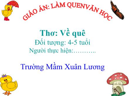 Bài giảng Mầm non Lớp Chồi - Đề tài: Thơ Về quê - Trường Mầm non Xuân Lương