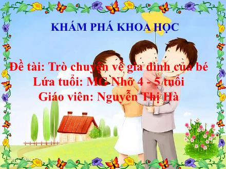 Bài giảng Mầm non Lớp Chồi - Đề tài: Trò chuyện về gia đình của bé - Nguyễn Thị Hà