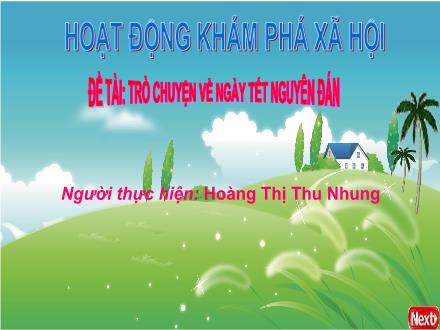 Bài giảng Mầm non Lớp Chồi - Đề tài: Trò chuyện về ngày Tết Nguyên Đán - Hoàng Thị Thu Nhung