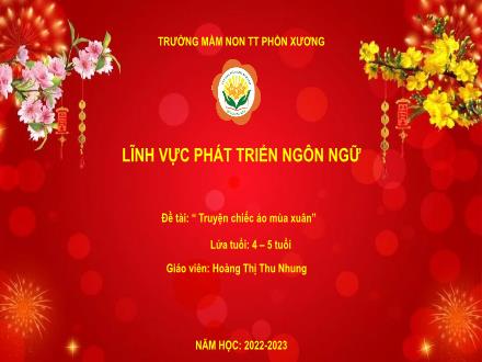 Bài giảng Mầm non Lớp Chồi - Đề tài: Truyện Chiếc áo màu xuân - Hoàng Thị Thu Nhung