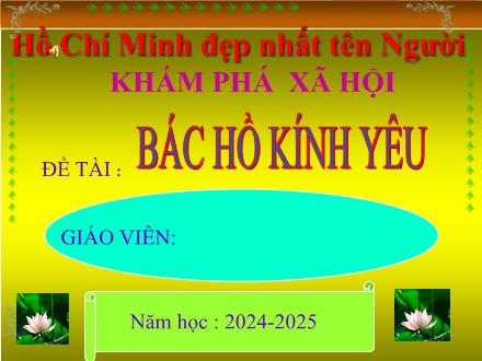 Bài giảng Mầm non Lớp - Đề tài: Bác Hồ kính yêu - Năm học 2024-2025
