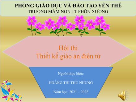 Bài giảng Mầm non Lớp Lá - Chủ đề: Cây xanh, Tết Và mùa xuân - Đề tài: Đếm đến 8, nhận biết nhóm có số lượng 8, nhận biết chữ số 8 - Năm học 2021-2022 - Hoàng Thị Thu Nhung