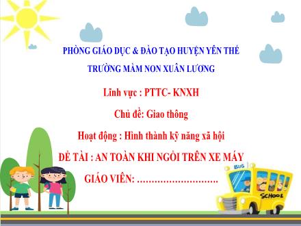 Bài giảng Mầm non Lớp Lá - Chủ đề: Giao thông - Đề tài: An toàn khi ngồi trên xe máy - Trường Mầm non Xuân Lương