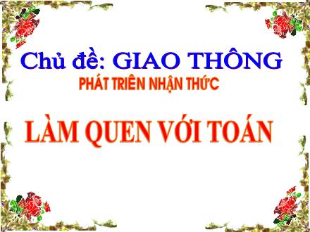 Bài giảng Mầm non Lớp Lá - Chủ đề: Giao thông - Đề tài: Đếm nhận biết số 10