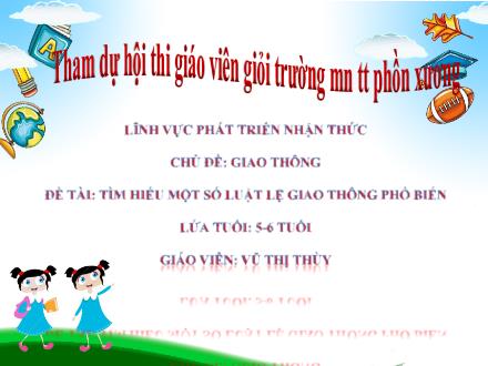 Bài giảng Mầm non Lớp Lá - Chủ đề: Giao thông - Đề tài: Tìm hiểu 1 số luật lệ giao thông phổ biến - Vũ Thị Thùy
