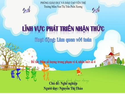 Bài giảng Mầm non Lớp Lá - Chủ đề: Nghề nghiệp - Đề tài: Đếm số lượng trong phạm vi 4, nhận biết số 4 - Nguyễn Thị Thảo