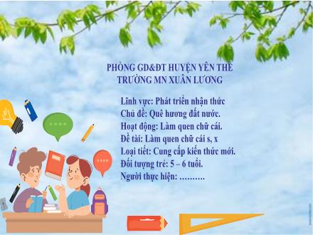 Bài giảng Mầm non Lớp Lá - Chủ đề: Quê hương đất nước - Đề tài: Làm quen chữ cái s, x - Trường Mầm non Xuân Lương