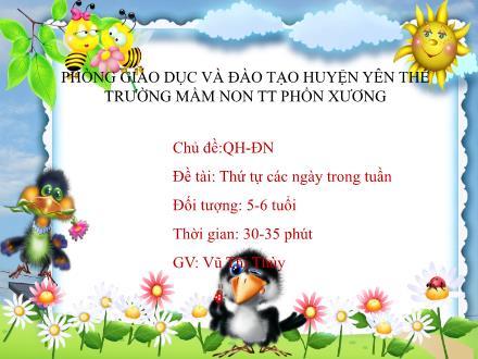 Bài giảng Mầm non Lớp Lá - Chủ đề: Quê hương. Đất nước - Đề tài: Thứ tự các ngày trong tuần - Vũ Thị Thùy