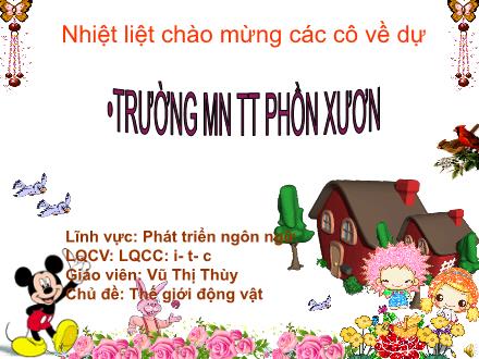 Bài giảng Mầm non Lớp Lá - Chủ đề: Thế giới động vật - Đề tài: Làm quen chữ cái i, t, c - Vũ Thị Thùy