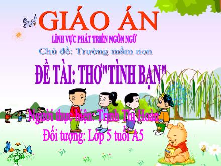 Bài giảng Mầm non Lớp Lá - Chủ đề: Trường Mầm non - Đề tài: Thơ Tình bạn - Trịnh Thị Hoàn