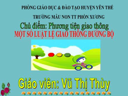 Bài giảng Mầm non Lớp Lá - Chủ điểm: Phương tiện giao thông - Đề tài: Một số luật lệ giao thông đường bộ - Vũ Thị Thùy
