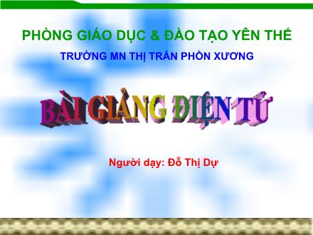 Bài giảng Mầm non Lớp Lá - Chủ điểm: Thế giới động vật - Đề tài: Vòng đời của bướm - Huỳnh Thị Ngọc Anh