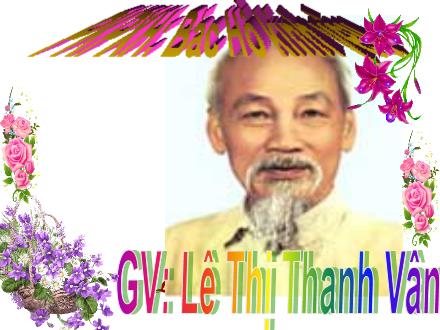 Bài giảng Mầm non Lớp Lá - Đề tài: Bác Hồ kính yêu - Lê Thị Thanh Vân