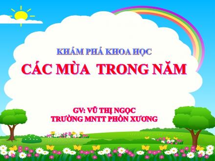 Bài giảng Mầm non Lớp Lá - Đề tài: Các mùa trong năm - Vũ Thị Ngọc