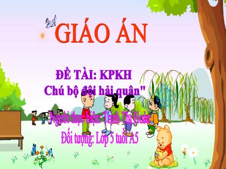 Bài giảng Mầm non Lớp Lá - Đề tài: Chú bộ đội hải quân - Trịnh Thị Hoàn