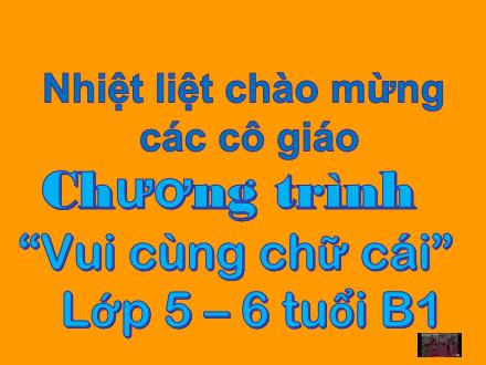 Bài giảng Mầm non Lớp Lá - Đề tài: Chương trình Vui cùng chữ cái