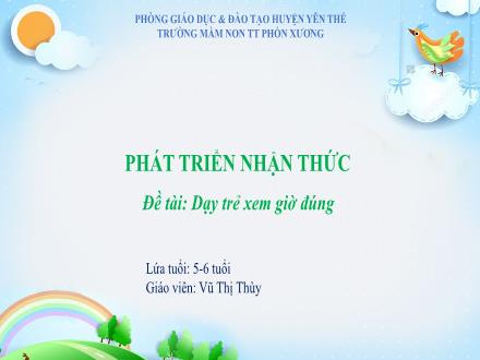 Bài giảng Mầm non Lớp Lá - Đề tài: Dạy trẻ xem giờ đúng - Vũ Thị Thùy
