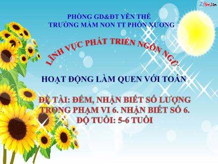Bài giảng Mầm non Lớp Lá - Đề tài: Đếm, nhận biết số lượng trong phạm vi 6, nhận biết số 6 - Trường Mầm non Thị trấn Phồn Xương
