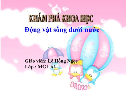Bài giảng Mầm non Lớp Lá - Đề tài: Động vật sống dưới nước - Lê Hồng Ngọc