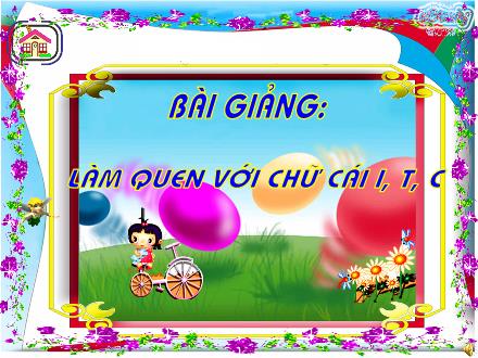 Bài giảng Mầm non Lớp Lá - Đề tài: Làm quen chữ cái i, t, c - Vũ Thị Ngọc