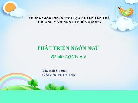 Bài giảng Mầm non Lớp Lá - Đề tài: Làm quen với chữ cái e, ê - Vũ Thị Thùy