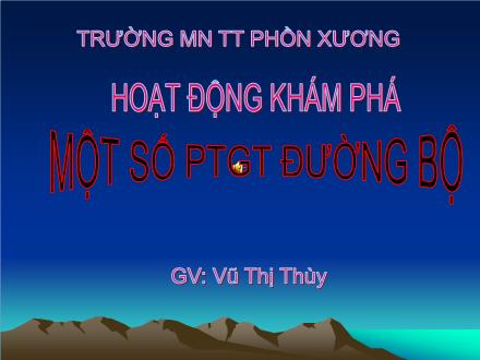 Bài giảng Mầm non Lớp Lá - Đề tài: Một số phương tiện giao thông đường bộ - Vũ Thị Thùy