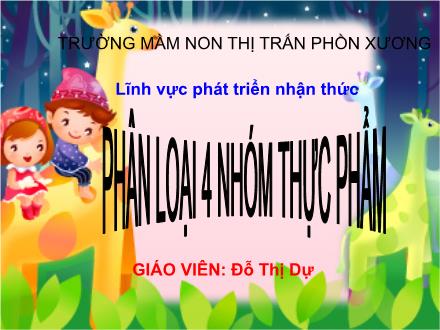 Bài giảng Mầm non Lớp Lá - Đề tài: Phân loại 4 nhóm thực phẩm - Đỗ Thị Dự