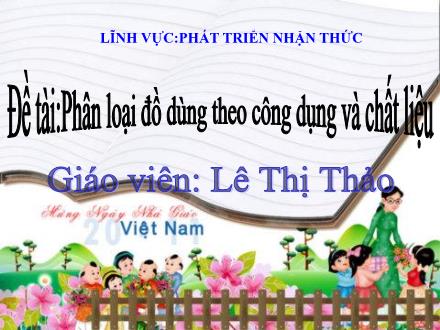 Bài giảng Mầm non Lớp Lá - Đề tài: Phân loại đồ dùng theo công dụng và chất liệu - Lê Thị Thảo