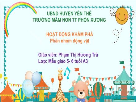 Bài giảng Mầm non Lớp Lá - Đề tài: Phân nhóm động vật - Phạm Thị Hương Trà