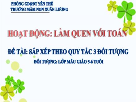 Bài giảng Mầm non Lớp Lá - Đề tài: Sắp xếp theo quy tắc 3 dối tượng - Trường Mầm non Xuân Lương