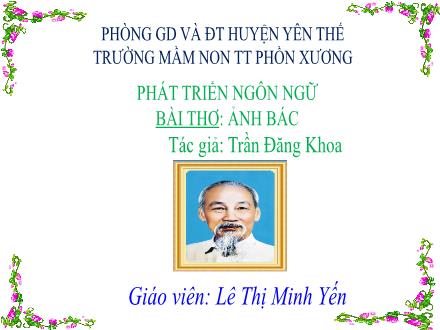 Bài giảng Mầm non Lớp Lá - Đề tài: Thơ Ảnh Bác - Lê Thị Minh Yến