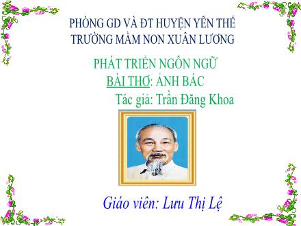Bài giảng Mầm non Lớp Lá - Đề tài: Thơ Ảnh Bác - Lưu Thị Lệ