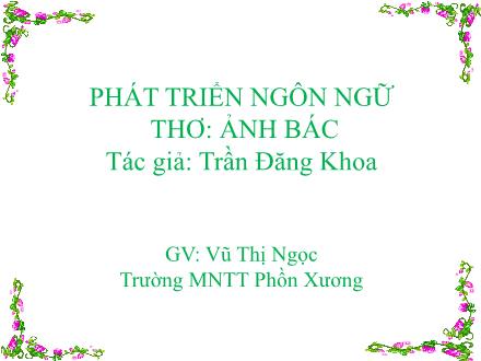 Bài giảng Mầm non Lớp Lá - Đề tài: Thơ Ảnh Bác - Vũ Thị Ngọc