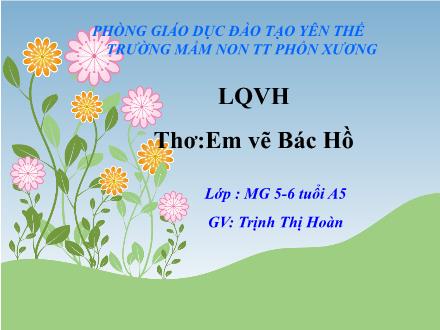Bài giảng Mầm non Lớp Lá - Đề tài: Thơ Em vẽ Bác Hồ - Trịnh Thị Hoàn