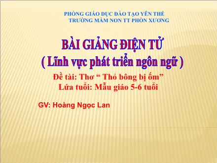 Bài giảng Mầm non Lớp Lá - Đề tài: Thơ Thỏ bông bị ốm - Hoàng Ngọc Lan