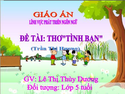Bài giảng Mầm non Lớp Lá - Đề tài: Thơ Tình bạn - Lê Thị Thùy Dương