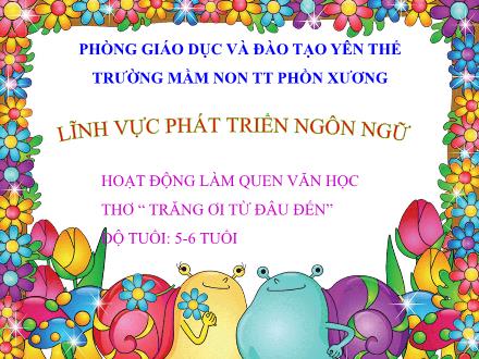 Bài giảng Mầm non Lớp Lá - Đề tài: Thơ Trăng ơi từ đâu đến - Trường Mầm non Thị trấn Phồn Xương