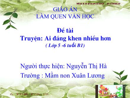 Bài giảng Mầm non Lớp Lá - Đề tài: Truyện Ai đáng khen nhiều hơn - Nguyễn Thị Hà