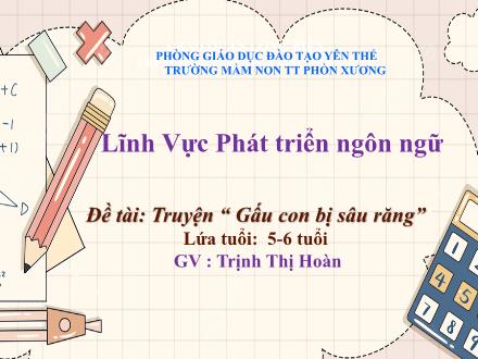 Bài giảng Mầm non Lớp Lá - Đề tài: Truyện Gấu con bị sâu răng - Trịnh Thị Hoàn