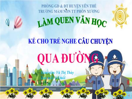 Bài giảng Mầm non Lớp Lá - Đề tài: Truyện Qua đường - Vũ Thị Thùy